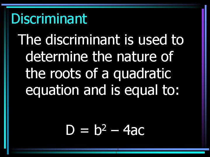Discriminant The discriminant is used to determine the nature of the roots of a