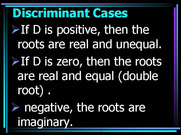 Discriminant Cases ØIf D is positive, then the roots are real and unequal. ØIf