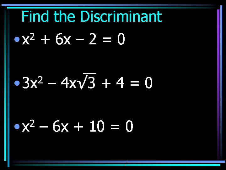 Find the Discriminant 2 • x + 6 x – 2 = 0 •