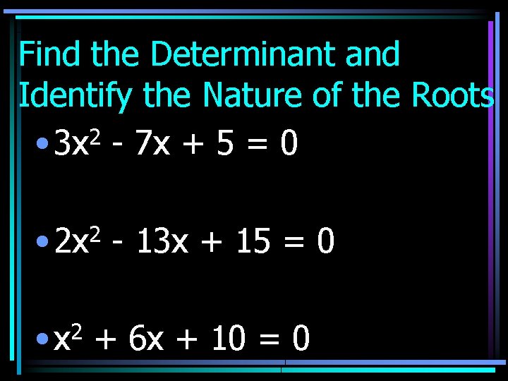 Find the Determinant and Identify the Nature of the Roots • 3 x 2