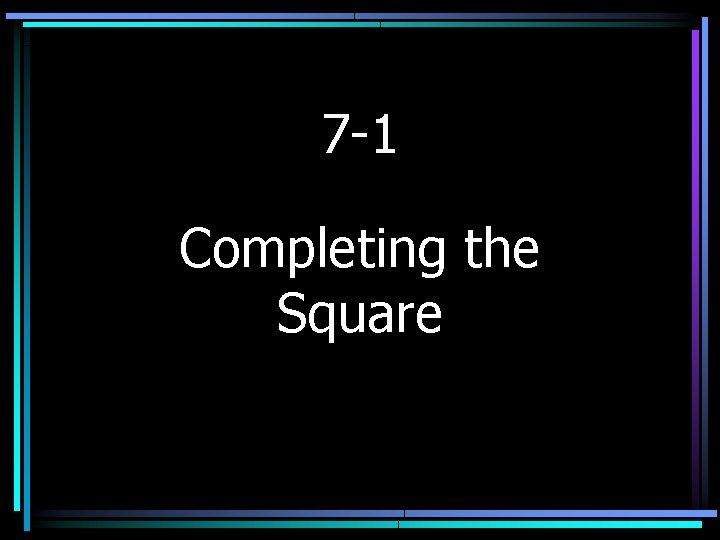7 -1 Completing the Square 