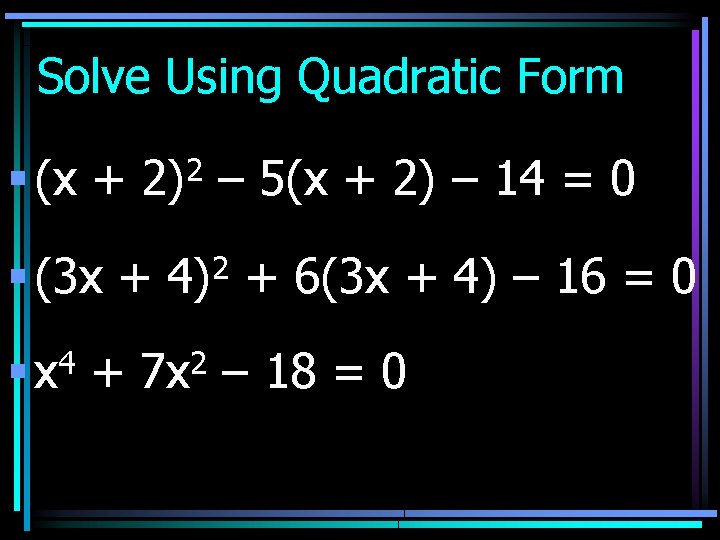Solve Using Quadratic Form § (x + 2)2 – 5(x + 2) – 14