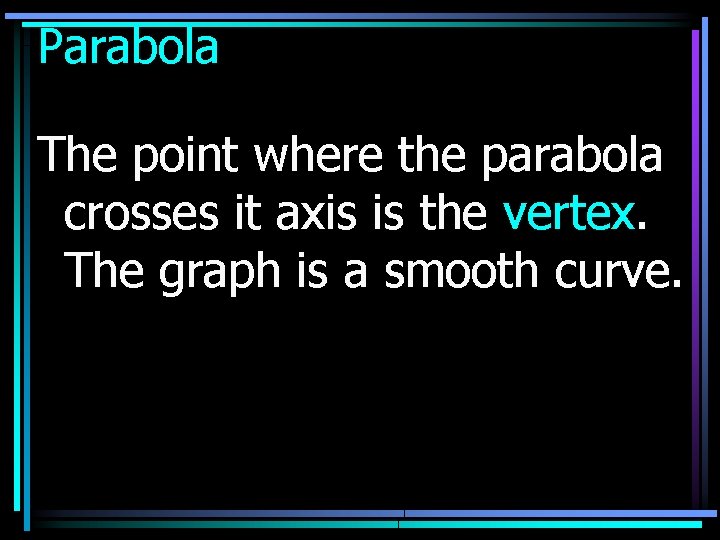 Parabola The point where the parabola crosses it axis is the vertex. The graph