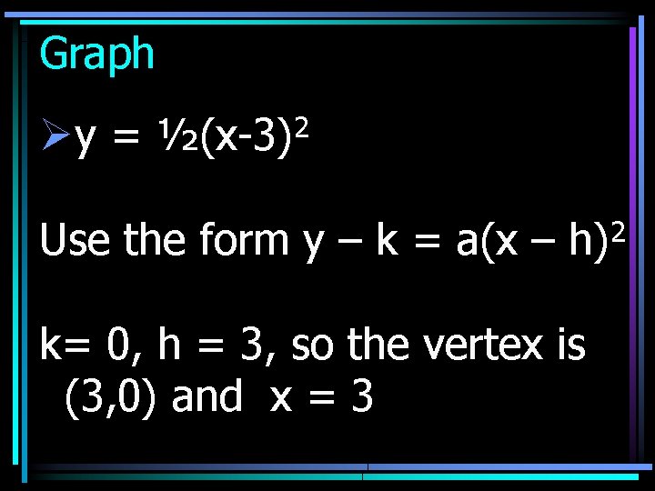 Graph Øy = 2 ½(x-3) Use the form y – k = a(x –