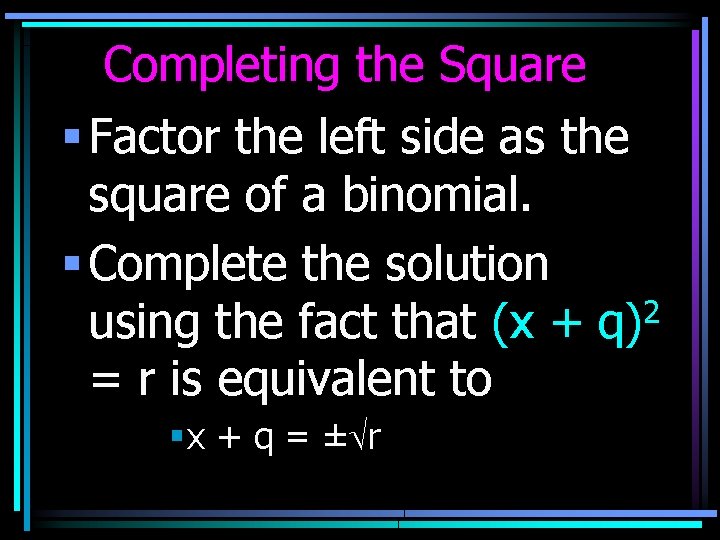 Completing the Square § Factor the left side as the square of a binomial.