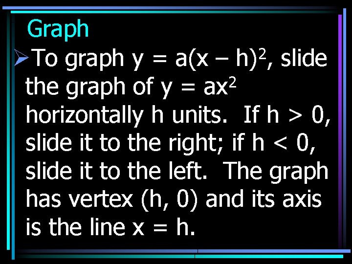 Graph ØTo graph y = a(x – h)2, slide 2 the graph of y