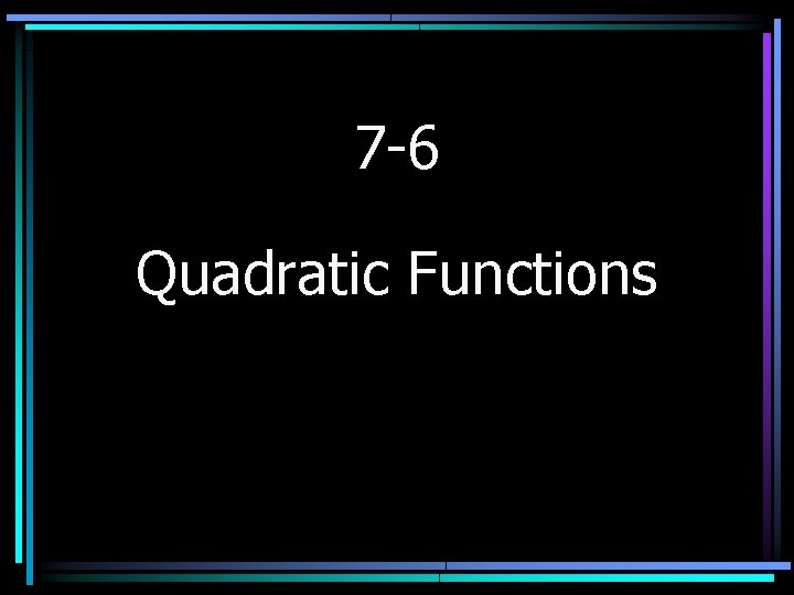 7 -6 Quadratic Functions 