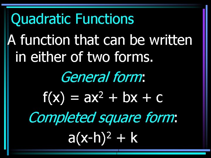 Quadratic Functions A function that can be written in either of two forms. General