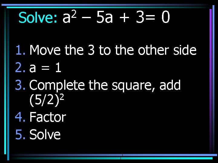 Solve: 2 a – 5 a + 3= 0 1. Move the 3 to