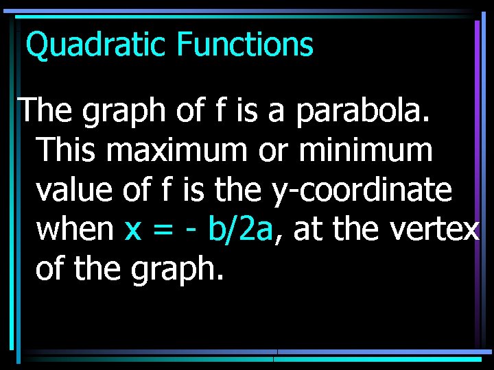 Quadratic Functions The graph of f is a parabola. This maximum or minimum value