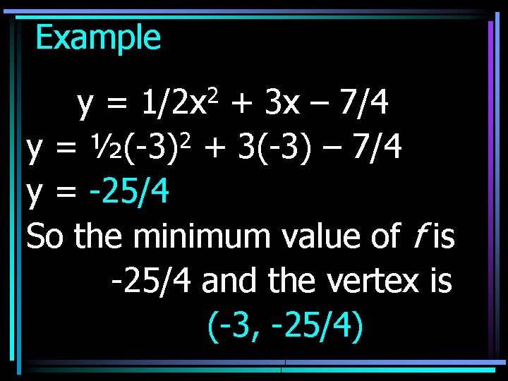 Example 2 1/2 x y= + 3 x – 7/4 y = ½(-3)2 +