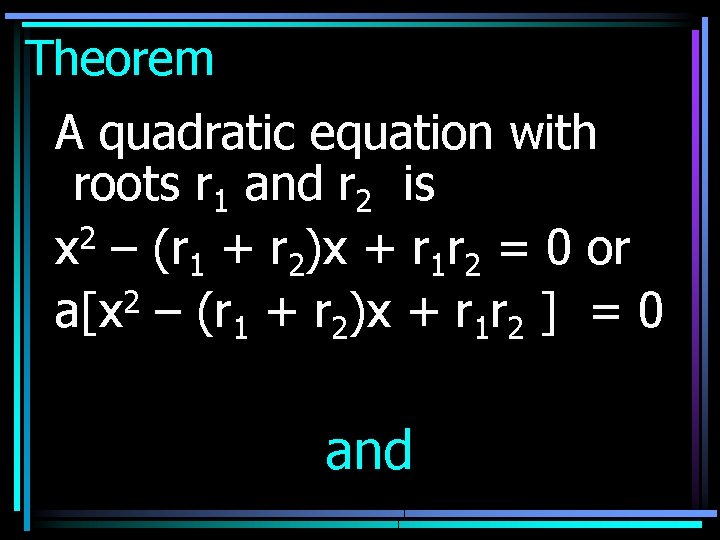 Theorem A quadratic equation with roots r 1 and r 2 is x 2