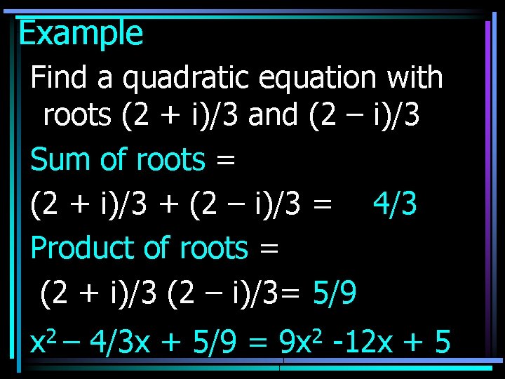 Example Find a quadratic equation with roots (2 + i)/3 and (2 – i)/3