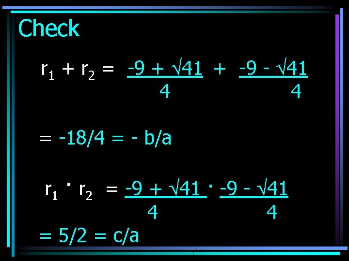 Check r 1 + r 2 = -9 + 41 + -9 - 41