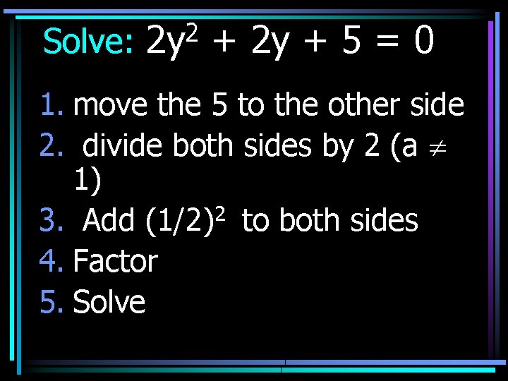 Solve: 2 2 y + 5 = 0 1. move the 5 to the
