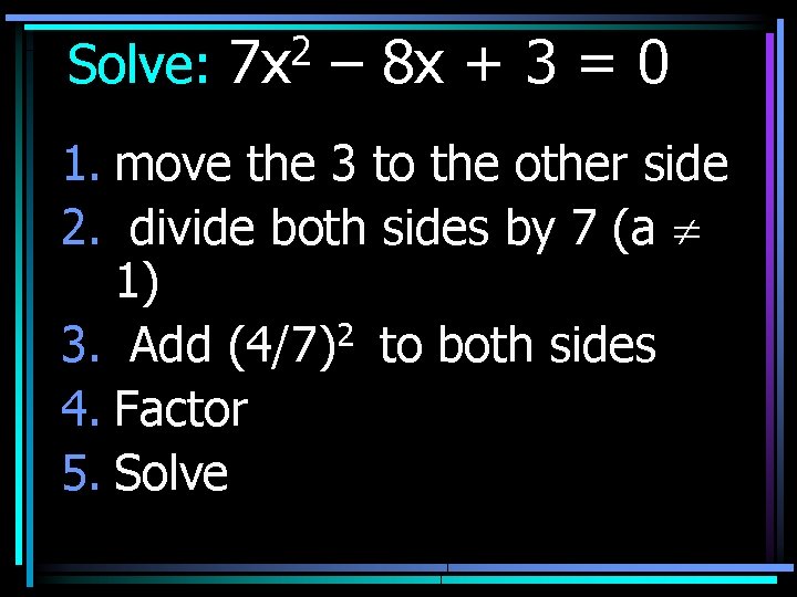Solve: 2 7 x – 8 x + 3 = 0 1. move the
