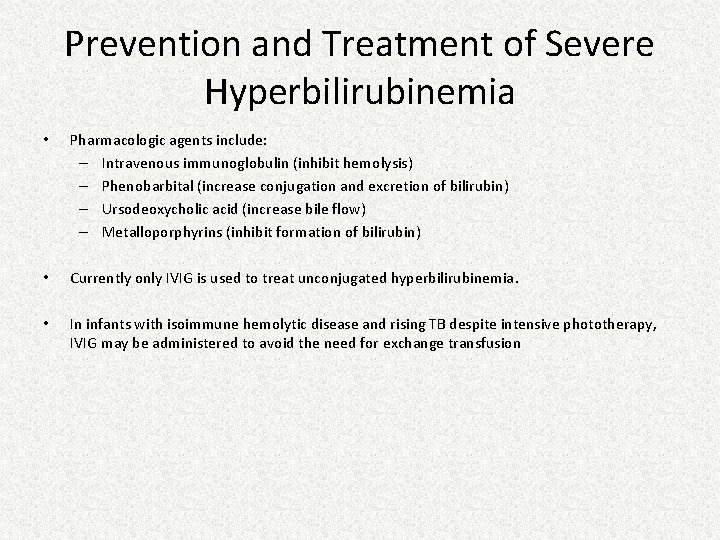 Prevention and Treatment of Severe Hyperbilirubinemia • Pharmacologic agents include: – Intravenous immunoglobulin (inhibit Prevention and Treatment of Severe Hyperbilirubinemia • Pharmacologic agents include: – Intravenous immunoglobulin (inhibit