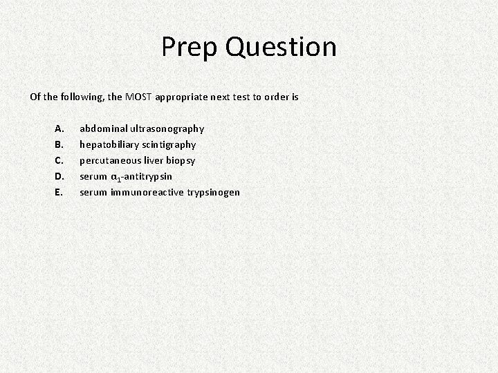 Prep Question Of the following, the MOST appropriate next test to order is A. Prep Question Of the following, the MOST appropriate next test to order is A.