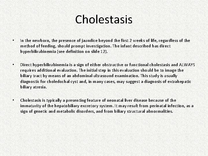 Cholestasis • In the newborn, the presence of jaundice beyond the first 2 weeks Cholestasis • In the newborn, the presence of jaundice beyond the first 2 weeks