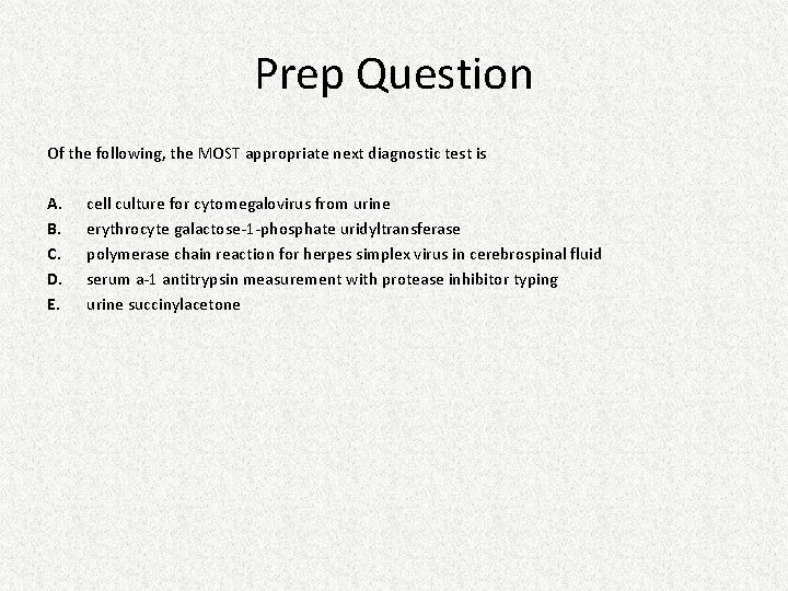 Prep Question Of the following, the MOST appropriate next diagnostic test is A. B. Prep Question Of the following, the MOST appropriate next diagnostic test is A. B.
