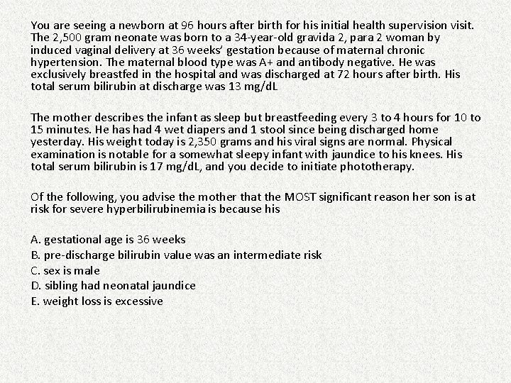 You are seeing a newborn at 96 hours after birth for his initial health You are seeing a newborn at 96 hours after birth for his initial health