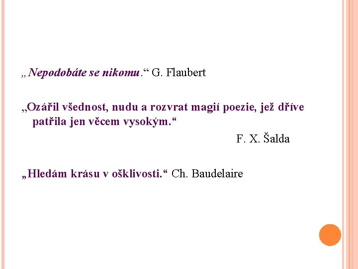 „Nepodobáte se nikomu. “ nikomu G. Flaubert „Ozářil všednost, nudu a rozvrat magií poezie,