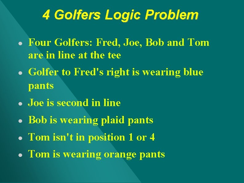 4 Golfers Logic Problem ● Four Golfers: Fred, Joe, Bob and Tom are in 4 Golfers Logic Problem ● Four Golfers: Fred, Joe, Bob and Tom are in