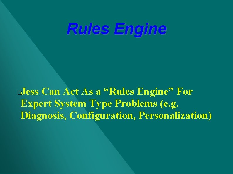 Rules Engine Jess Can Act As a “Rules Engine” For Expert System Type Problems Rules Engine Jess Can Act As a “Rules Engine” For Expert System Type Problems