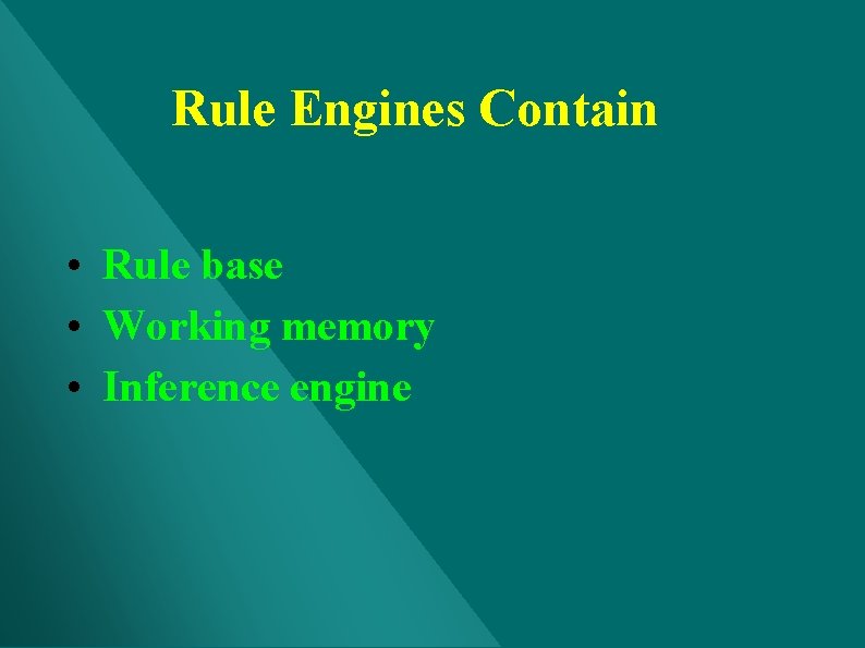 Rule Engines Contain • Rule base • Working memory • Inference engine Rule Engines Contain • Rule base • Working memory • Inference engine
