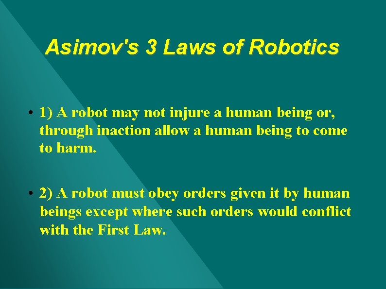 Asimov's 3 Laws of Robotics • 1) A robot may not injure a human Asimov's 3 Laws of Robotics • 1) A robot may not injure a human