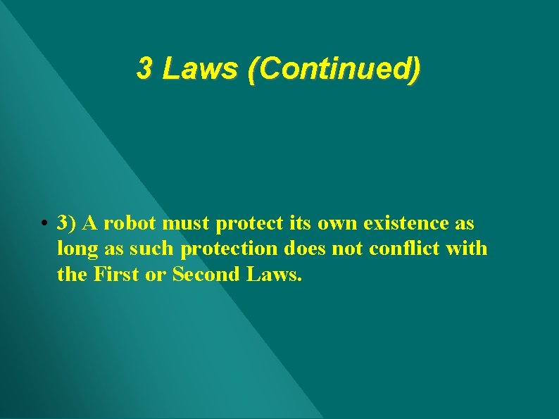 3 Laws (Continued) • 3) A robot must protect its own existence as long 3 Laws (Continued) • 3) A robot must protect its own existence as long