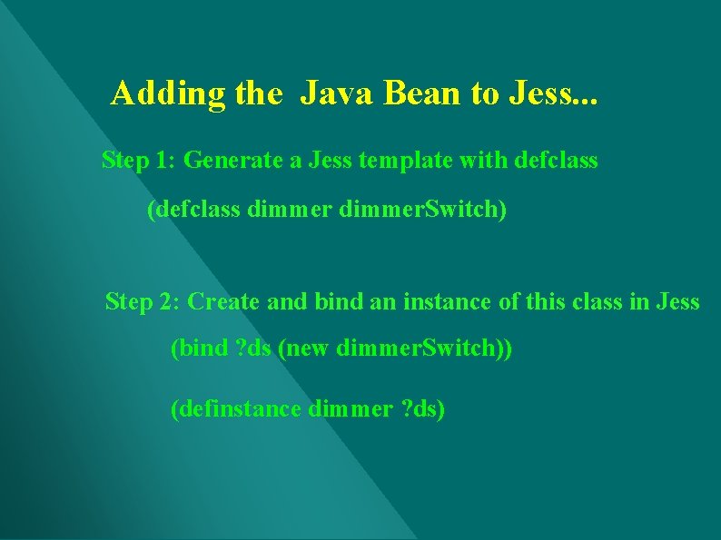 Adding the Java Bean to Jess. . . Step 1: Generate a Jess template Adding the Java Bean to Jess. . . Step 1: Generate a Jess template