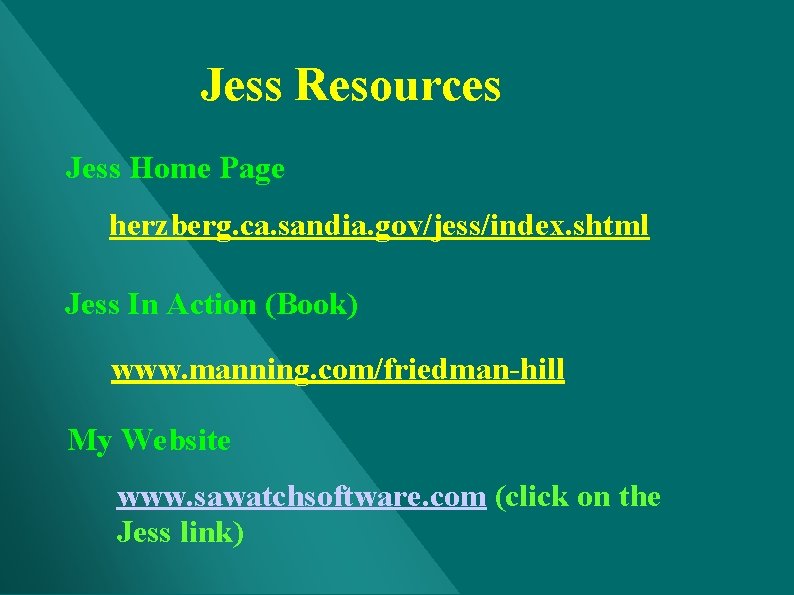 Jess Resources Jess Home Page herzberg. ca. sandia. gov/jess/index. shtml Jess In Action (Book) Jess Resources Jess Home Page herzberg. ca. sandia. gov/jess/index. shtml Jess In Action (Book)
