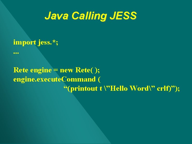 Java Calling JESS import jess. *; . . . Rete engine = new Rete( Java Calling JESS import jess. *; . . . Rete engine = new Rete(