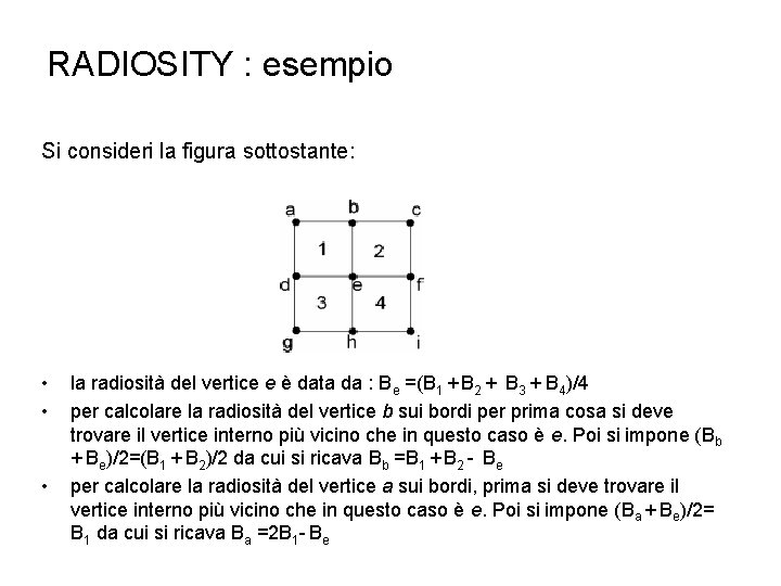 RADIOSITY : esempio Si consideri la figura sottostante: • • • la radiosità del