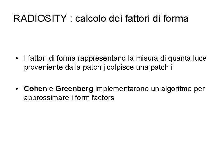 RADIOSITY : calcolo dei fattori di forma • I fattori di forma rappresentano la