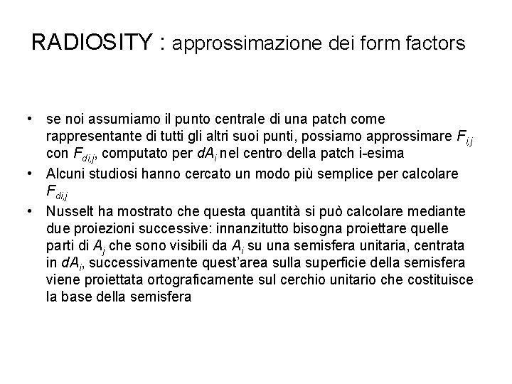 RADIOSITY : approssimazione dei form factors • se noi assumiamo il punto centrale di