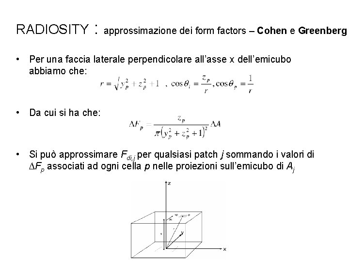 RADIOSITY : approssimazione dei form factors – Cohen e Greenberg • Per una faccia