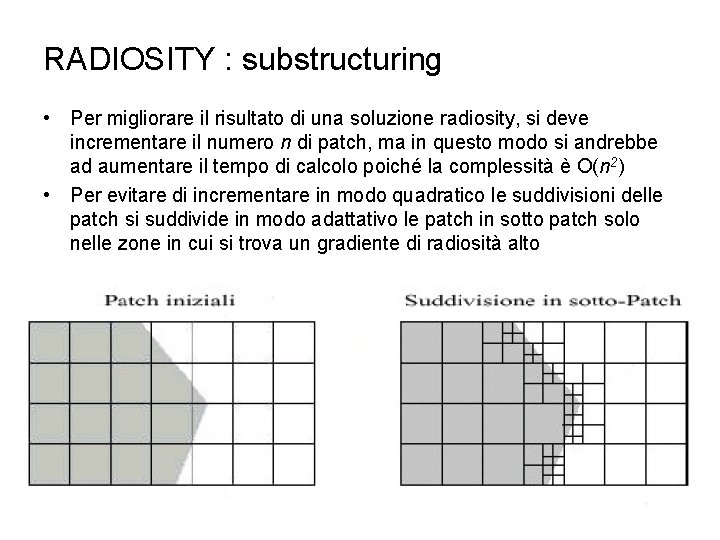 RADIOSITY : substructuring • Per migliorare il risultato di una soluzione radiosity, si deve