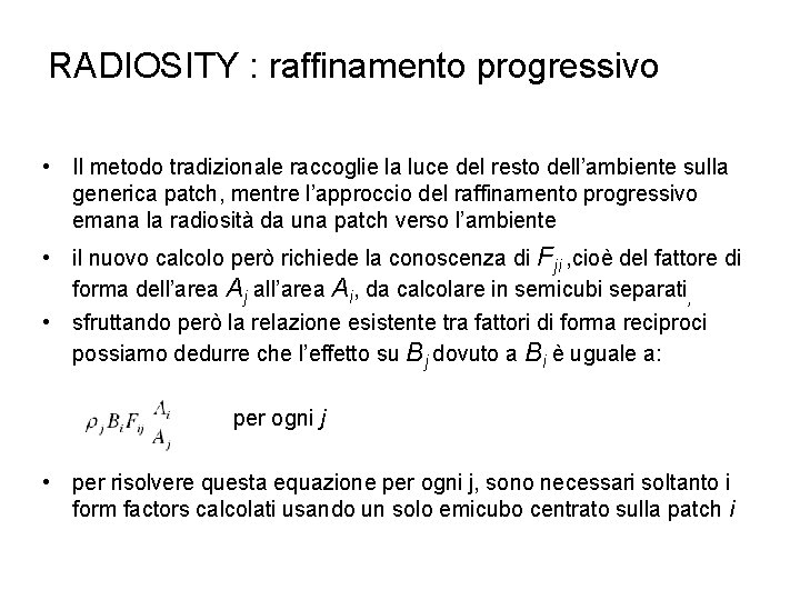 RADIOSITY : raffinamento progressivo • Il metodo tradizionale raccoglie la luce del resto dell’ambiente