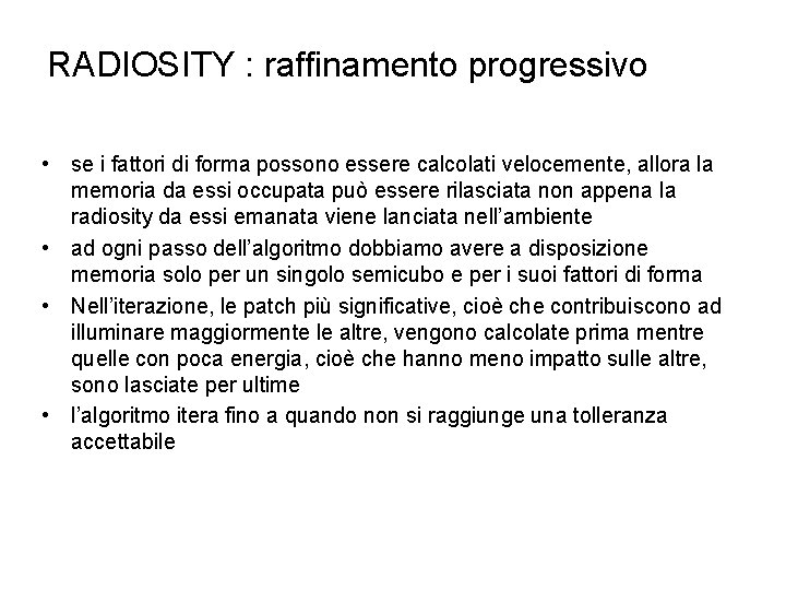 RADIOSITY : raffinamento progressivo • se i fattori di forma possono essere calcolati velocemente,