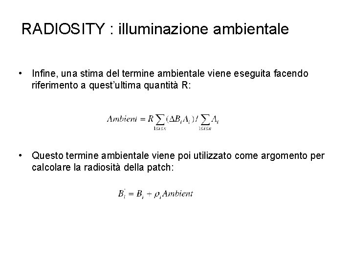 RADIOSITY : illuminazione ambientale • Infine, una stima del termine ambientale viene eseguita facendo