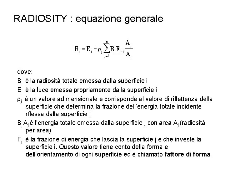 RADIOSITY : equazione generale dove: Bi è la radiosità totale emessa dalla superficie i