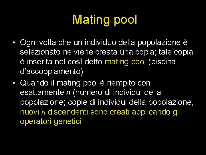 Mating pool • Ogni volta che un individuo della popolazione è selezionato ne viene