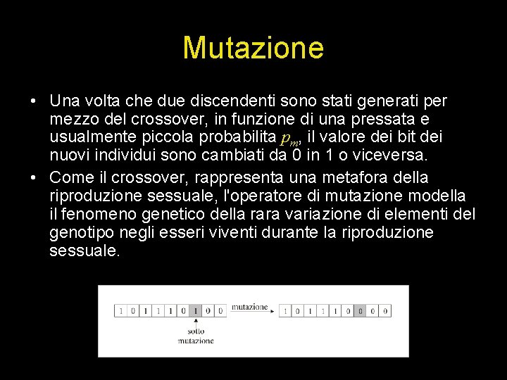 Mutazione • Una volta che due discendenti sono stati generati per mezzo del crossover,