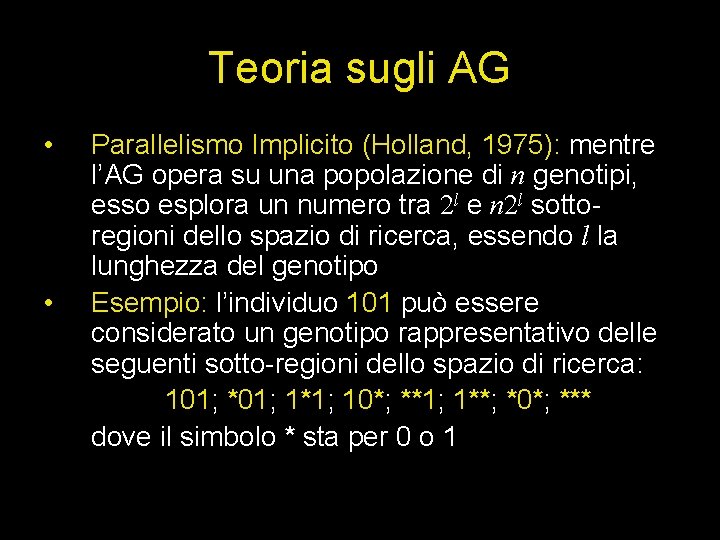Teoria sugli AG • • Parallelismo Implicito (Holland, 1975): mentre l’AG opera su una