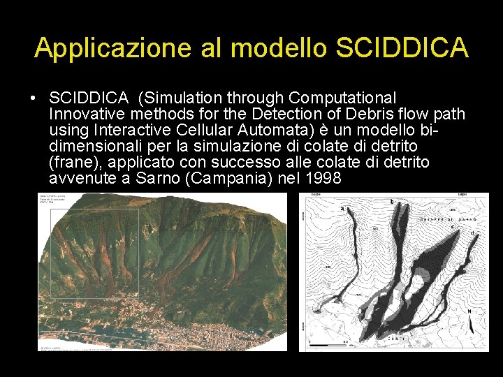Applicazione al modello SCIDDICA • SCIDDICA (Simulation through Computational Innovative methods for the Detection