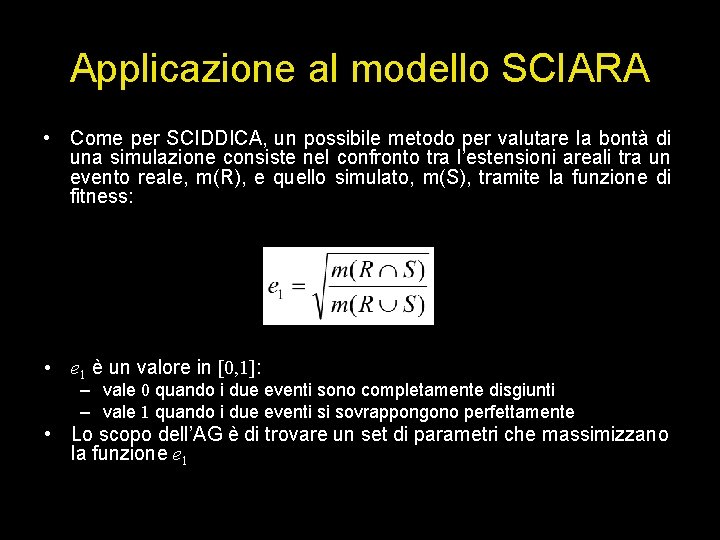 Applicazione al modello SCIARA • Come per SCIDDICA, un possibile metodo per valutare la