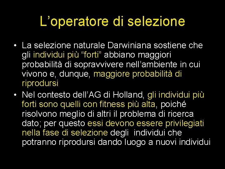 L’operatore di selezione • La selezione naturale Darwiniana sostiene che gli individui più “forti”