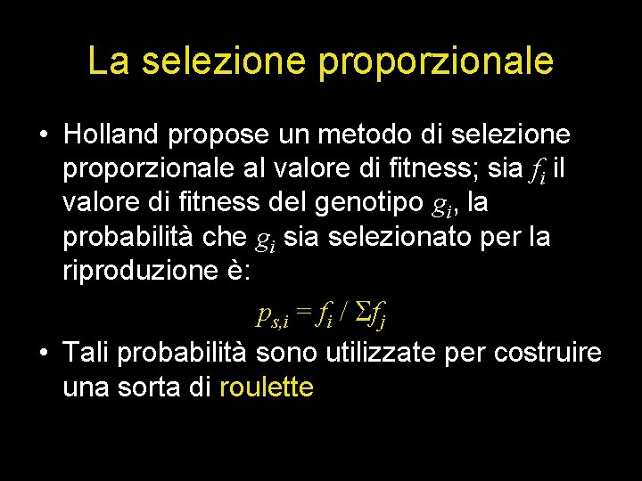 La selezione proporzionale • Holland propose un metodo di selezione proporzionale al valore di